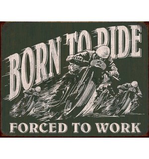 Metalna tabla - Born To Ride (Forced To Work)