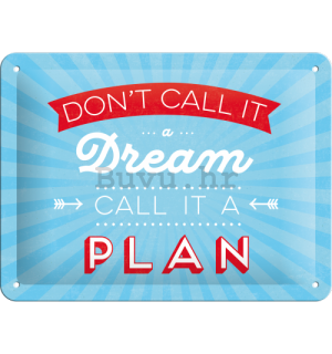 Metalna tabla - Don't Call It a Dream, Call It a Plan