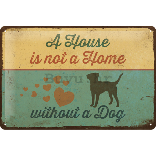 Metalna tabla: A House is not a Home Withnout a Dog - 20x30 cm