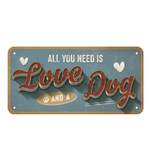 Metalna viseća tabla: All You Need is Love and a Dog - 10x20 cm